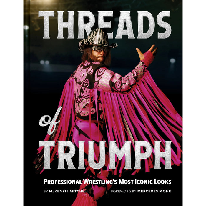 Threads of Triumph: Professional Wrestling's Most Iconic Looks by McKenzie Mitchell - Autographed